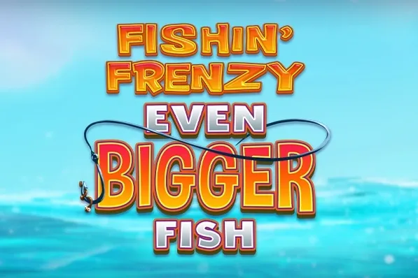 Fishin' Frenzy Even Bigger Fish Fishin' Frenzy Even Bigger Fish