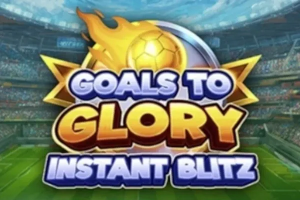 Goals to Glory - Instant Blitz Goals to Glory - Instant Blitz