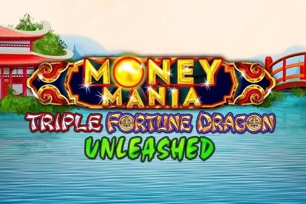 Money Mania Triple Fortune Dragon Unleashed