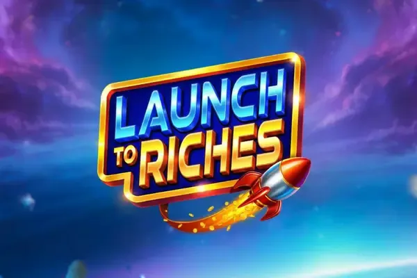 Launch to Riches