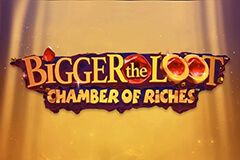 Bigger the Loot Chamber of Riches™