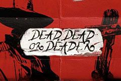 Dead, Dead, or Deader